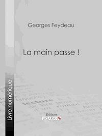 La Main passe ! - Georges Feydeau - ebook