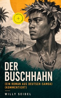 Der Buschhahn (Ein Roman aus Deutsch-Samoa) (Kommentiert) - Willy Seidel - ebook