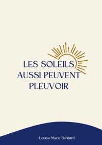 Les soleils aussi peuvent pleuvoir - Louise-Marie Bernard - ebook