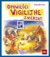 Opowieści wigilijne zwierząt - Matusiak Anna - książka