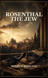 Rosenthal the Jew - Henry C. Rowland - ebook