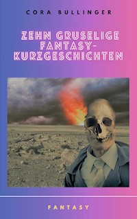 Zehn gruselige Fantasy-Kurzgeschichten - Cora Bullinger - ebook