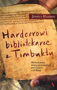 Hardcorowi bibliotekarze z Timbuktu - Joshua Hammer - książka