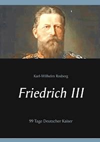 Friedrich III - Karl-Wilhelm Rosberg - ebook
