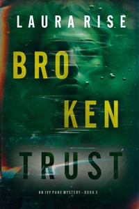 Broken Trust (An Ivy Pane Suspense Thriller—Book 3) - Laura Rise - ebook