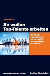 So wollen Top-Talente arbeiten - Jan Brecke - ebook