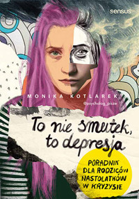 To nie smutek, to depresja. Poradnik dla rodziców nastolatków w kryzysie - Monika Kotlarek - audiobook + książka