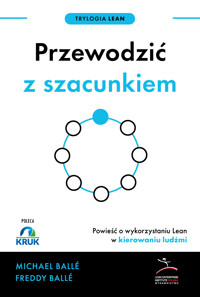 Trylogia Lean. Przewodzić z szacunkiem. Powieść o wykorzystaniu Lean w kierowaniu ludźmi - Michael Balle, Freddy Balle - ebook