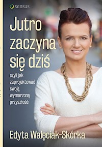 Jutro zaczyna się dziś - Walęciak-Skórka Edyta - książka