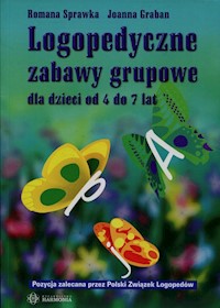Logopedyczne zabawy grupowe dla dzieci od 4 do 7 lat - Sprawka Romana, Graban Joanna - książka