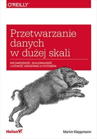 Przetwarzanie danych w dużej skali. Niezawodność, skalowalność i łatwość konserwacji systemów - Martin Kleppmann - książka