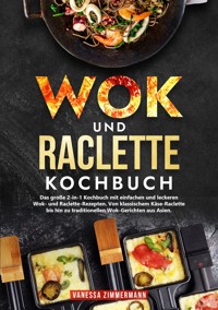 Wok und Raclette Kochbuch - Vanessa Zimmermann - ebook