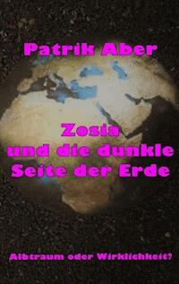 Zosia und die dunkle Seite der Erde - Patrik Aber - ebook