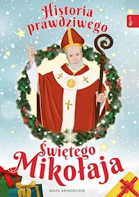 Historia prawdziwego św Mikołaja - Andrzejczuk Beata, Abramowicz-Groszek Alicja - książka