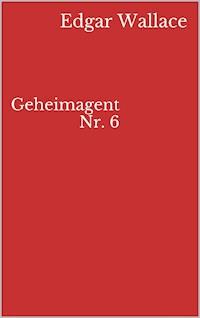 Geheimagent Nr. 6 - Edgar Wallace - ebook