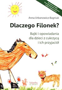 Dlaczego Filonek? Bajki i opowiadania dla dzieci z cukrzycą i ich przyjaciół - Anna Urbanowicz-Bagniuk - książka