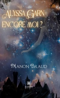 Alyssa Garn : encore moi ? - Manon Braud - ebook
