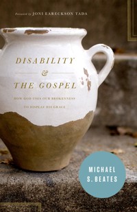Disability and the Gospel - Michael S. Beates - ebook