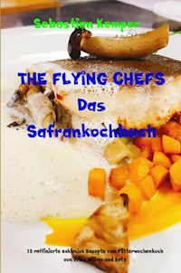 THE FLYING CHEFS Das Safrankochbuch - Sebastian Kemper - ebook