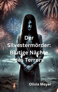 Der Silvestermörder: Blutige Nächte des Terrors - Olivia Meyer - ebook