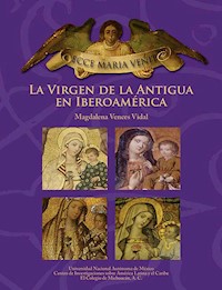 ECCE MARIA VENIT. La Virgen de la Antigua en Iberoamérica - Magdalena Vences Vidal - ebook