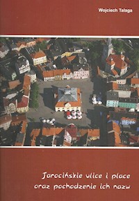 Jarocińskie ulice i place oraz pochodzenie ich nazw - Talaga Wojciech - książka