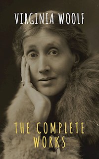Virginia Woolf: The Complete Works - Virginia Woolf - ebook