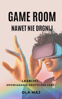 Game room. Nawet nie drgnij. Lesbijki. Opowiadanie erotyczne LGBT+ - Ola Maj - ebook + audiobook