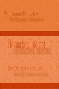 Heimarbeit Internet - Wolfgangs Ratgeber - ebook