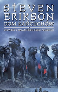 Dom Łańcuchów. Opowieści z Malazańskiej Księgi Poległych. Tom 4 - Steven Erikson - ebook