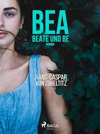 Bea, beate und Be - Hans-Caspar von Zobeltitz - ebook