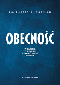 Obecność. W świecie, w liturgii, we wspólnocie, we mnie - Robert J. Woźniak - ebook