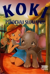 Koki. Pokochaj słoniątko! - Nożyńska-Demaniuk Agnieszka - książka