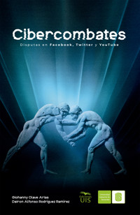 Cibercombates. Disputas en Facebook, Twitter y YouTube - Giohanny Olave - ebook