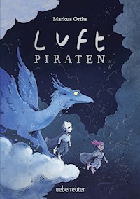 Luftpiraten (Luftpiraten, Bd. 1) - Markus Orths - ebook