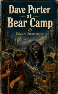 Dave Porter at Bear Camp - Edward Stratemeyer - ebook