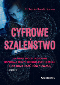 Cyfrowe szaleństwo. Jak media społecznościowe napędzają kryzys zdrowia psychicznego i jak odzyskać równowagę - Nicholas Kardaras - książka