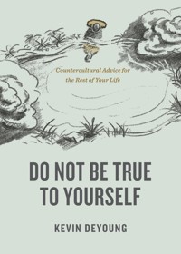 Do Not Be True to Yourself - Kevin DeYoung - ebook