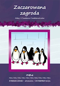 Zaczarowana zagroda Aliny i Czesława Centkiewiczów. Streszczenie, analiza, interpretacja - Anna Milewska - książka