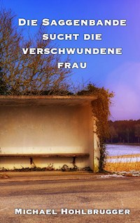 Die Saggenbande sucht die verschwundene Frau - Michael Hohlbrugger - ebook
