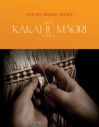 Ngā Kākahu Māori o Mua - Hirini Moko Mead - ebook