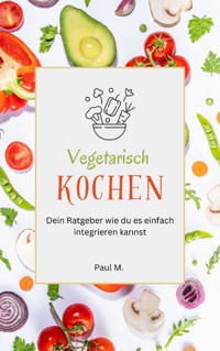 vegetarisch Kochen - Paul M. - ebook