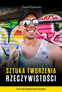 Sztuka tworzenia rzeczywistości - Dawid Piątkowski - ebook