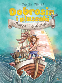 Dobrosia i pluszaki. Morza Wydumane - Marcin Mortka - ebook + audiobook + książka