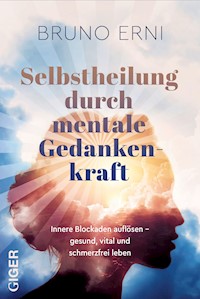 Selbstheilung durch mentale Gedankenkraft - Erni Bruno - ebook