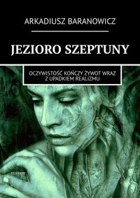 JEZIORO SZEPTUNY - Arkadiusz Baranowicz - ebook