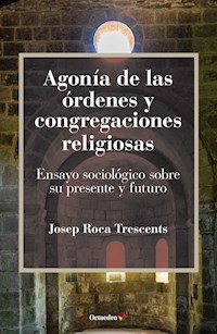 Agonía de las órdenes y congregaciones religiosas - Josep Roca Trescents - ebook