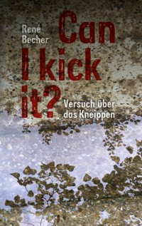 Can I kick it? - René  Becher - ebook