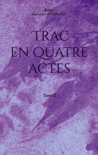 Trac en quatre actes - Alexandre ANTONCZYK - ebook