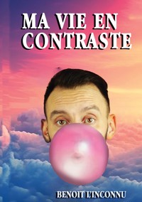 Ma vie en Contraste - Benoit L'inconnu - ebook